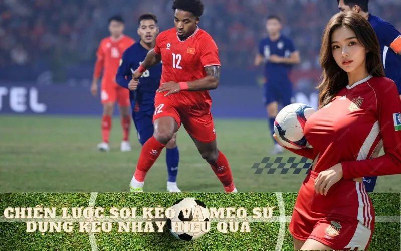 Chiến Lược Soi Kèo và Mẹo Sử Dụng Kèo Nháy Hiệu Quả