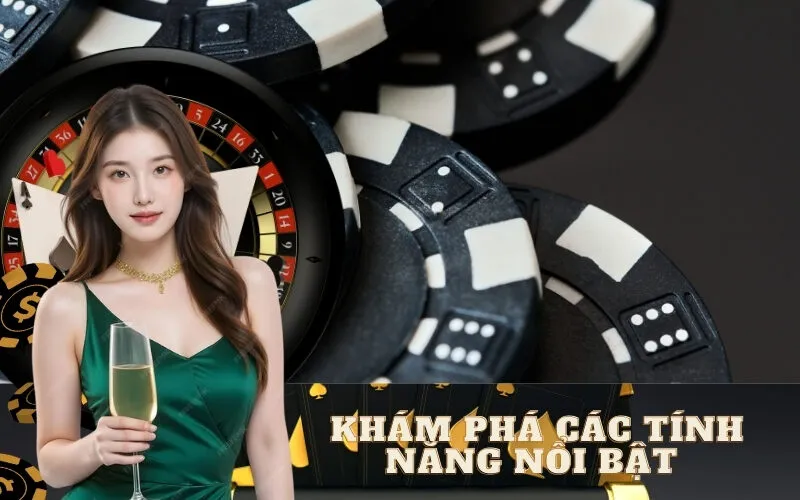 Khám Phá Các Tính Năng Nổi Bật 