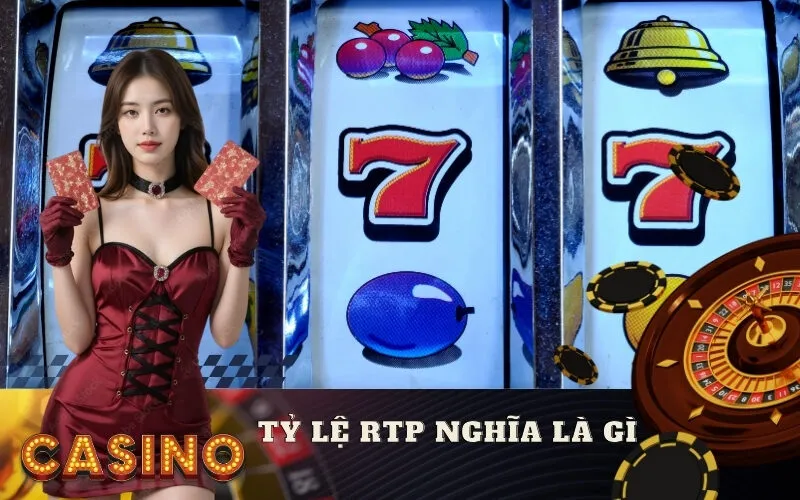 Tỷ Lệ RTP Slot Là Gì? Ý Nghĩa Quan Trọng Cần Phải Biết